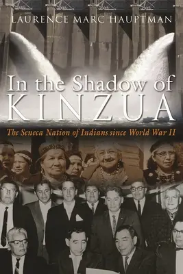 În umbra lui Kinzua: Națiunea indienilor Seneca de la al Doilea Război Mondial - In the Shadow of Kinzua: The Seneca Nation of Indians Since World War II