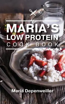 Cartea de bucate cu conținut scăzut de proteine a Mariei - Maria's Low Protein Cook Book