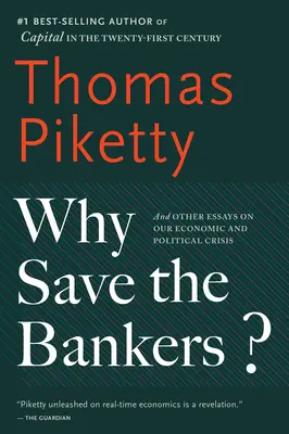 De ce să-i salvăm pe bancheri? And Other Essays on Our Economic and Political Crisis - Why Save the Bankers?: And Other Essays on Our Economic and Political Crisis