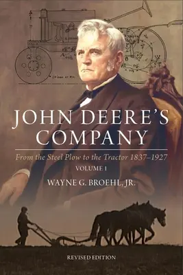 John Deere's Company - Volumul 1: De la plugul de oțel la tractor 1837-1927 - John Deere's Company - Volume 1: From the Steel Plow to the Tractor 1837-1927