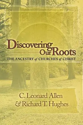 Descoperirea rădăcinilor noastre: Strămoșii Bisericilor lui Hristos - Discovering Our Roots: The Ancestry of Churches of Christ
