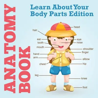 Carte de anatomie: Learn About Your Body Parts Edition - Anatomy Book: Learn About Your Body Parts Edition