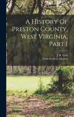 O istorie a comitatului Preston, Virginia de Vest, Partea 1 - A History Of Preston County, West Virginia, Part 1