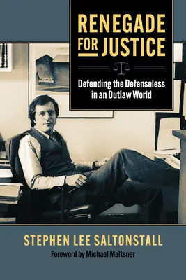 Renegatul pentru justiție: Apărarea celor lipsiți de apărare într-o lume în afara legii - Renegade for Justice: Defending the Defenseless in an Outlaw World