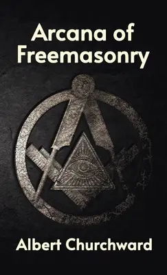 Arcane ale francmasoneriei (Hardcover) - Arcana of Freemasonry Hardcover