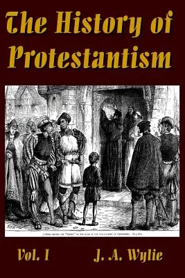 Istoria protestantismului Vol. I - The History of Protestantism Vol. I