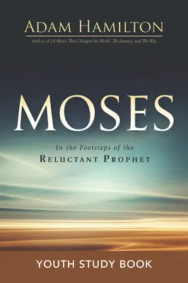 Cartea de studiu pentru tineri Moise: Pe urmele profetului reticent - Moses Youth Study Book: In the Footsteps of the Reluctant Prophet