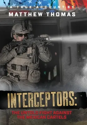 Interceptori: Lupta neștiută împotriva cartelurilor mexicane - Interceptors: The Untold Fight Against the Mexican Cartels