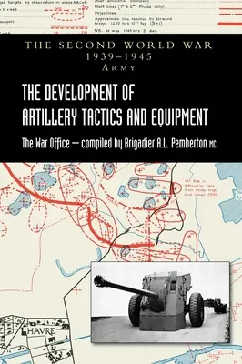 Dezvoltarea tacticilor și echipamentelor de artilerie: Istoria oficială a armatei celui de-al Doilea Război Mondial - The Development of Artillery Tactics and Equipment: Official History Of The Second World War Army