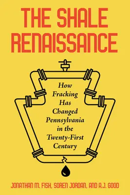 Renașterea șisturilor: Cum a schimbat fracturarea Pennsylvania în secolul XXI - The Shale Renaissance: How Fracking Has Changed Pennsylvania in the Twenty-First Century
