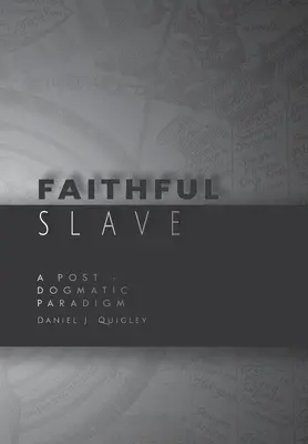 Sclavul credincios: O Paradigmă Post-Dogmatică - Faithful Slave: A Post-Dogmatic Paradigm
