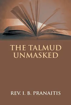 Talmudul demascat: Învățăturile rabinice secrete referitoare la creștini - The Talmud Unmasked: The Secret Rabbinical Teachings Concerning Christians