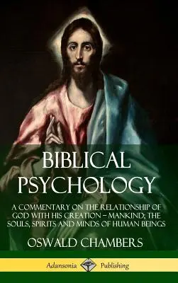 Psihologie biblică: Un comentariu despre relația lui Dumnezeu cu creația Sa - omenirea; sufletele, spiritele și mințile ființelor umane (Har - Biblical Psychology: A Commentary on the Relationship of God with His Creation - Mankind; the Souls, Spirits and Minds of Human Beings (Har