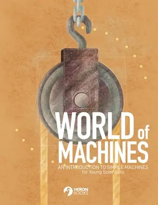 Lumea mașinilor - O introducere în mașinile simple - World of Machines -An Introduction to Simple Machines