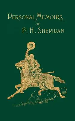 Memoriile personale ale lui P. H. Sheridan: General al Armatei Statelor Unite - Personal Memoirs of P. H. Sheridan: General United States Army