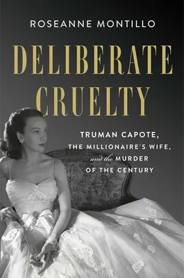 Deliberate Cruelty: Truman Capote, soția milionarului și crima secolului - Deliberate Cruelty: Truman Capote, the Millionaire's Wife, and the Murder of the Century