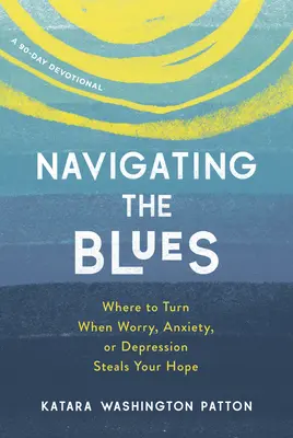 Navigating the Blues: Unde să te întorci când îngrijorarea, anxietatea sau depresia îți fură speranța - Navigating the Blues: Where to Turn When Worry, Anxiety, or Depression Steals Your Hope
