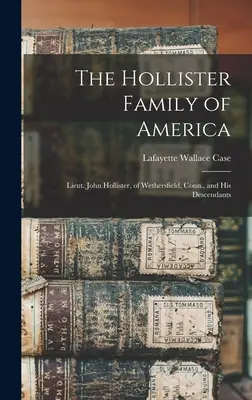 Familia Hollister din America: Locotenentul John Hollister, din Wethersfield, Connecticut, și descendenții săi - The Hollister Family of America: Lieut. John Hollister, of Wethersfield, Conn., and His Descendants