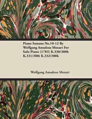 Sonatele pentru pian nr.10-12 de Wolfgang Amadeus Mozart pentru pian solo (1783) K.330/300h K.331/300i K.332/300k - Piano Sonatas No.10-12 by Wolfgang Amadeus Mozart for Solo Piano (1783) K.330/300h K.331/300i K.332/300k