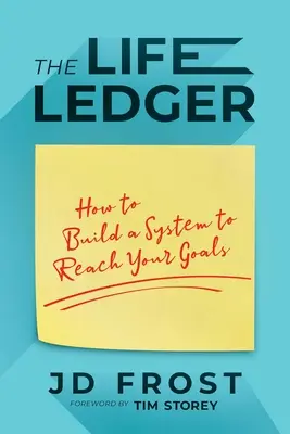 Registrul vieții: Cum să construiești un sistem pentru a-ți atinge obiectivele - The Life Ledger: How to Build a System to Reach Your Goals