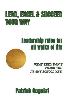 Condu, excelează și reușește în felul tău: Reguli de leadership pentru toate categoriile sociale - Lead, Excel & Succeed Your Way: Leadership rules for all walks of life