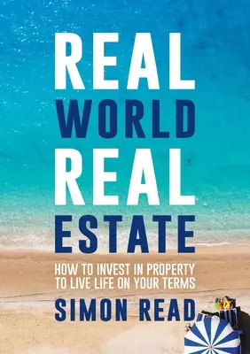 Real World Real Estate: Cum să investești în proprietăți pentru a-ți trăi viața așa cum îți dorești - Real World Real Estate: How to invest in property to live life on your terms