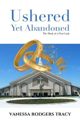 Ushered Yet Abandoned: Masca unei Prime Doamne (The Mask of a First Lady) - Ushered Yet Abandoned: The Mask of a First Lady
