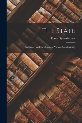Statul: Istoria și dezvoltarea sa privite sociologic - The State: Its History and Development Viewed Sociologically