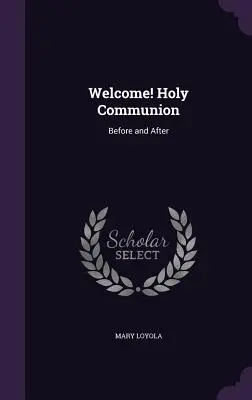 Bine ați venit! Sfânta Împărtășanie: Înainte și după - Welcome! Holy Communion: Before and After