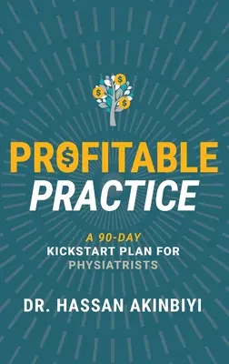 Profitable Practice: Un plan kickstart de 90 de zile pentru fiziatri - Profitable Practice: A 90-Day Kickstart Plan for Physiatrists