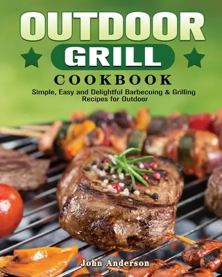 Carte de bucate pentru grătare în aer liber - Outdoor Grill Cookbook