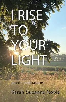 Mă ridic la lumina ta: Poetic Meditations - I Rise To Your Light: Poetic Meditations