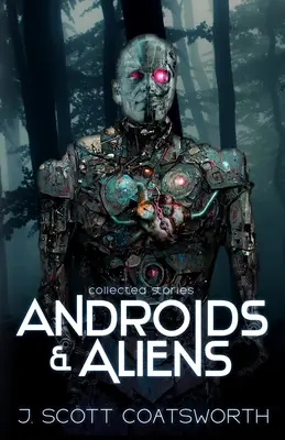 Androizi și extratereștri: povestiri adunate - Androids and Aliens: collected stories