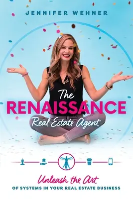 The Renaissance Real Estate Agent: Dezlănțuie arta sistemelor în afacerea ta imobiliară - The Renaissance Real Estate Agent: Unleash the Art of Systems In Your Real Estate Business