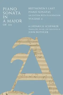 Sonata pentru pian în la major, op. 101: Ultimele sonate pentru pian ale lui Beethoven, o ediție cu elucidări, volumul 4 - Piano Sonata in a Major, Op. 101: Beethoven's Last Piano Sonatas, an Edition with Elucidation, Volume 4