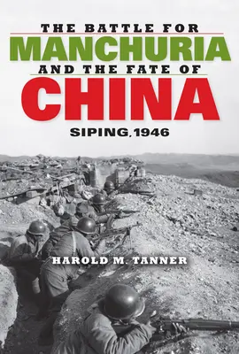 Bătălia pentru Manciuria și soarta Chinei: Siping, 1946 - The Battle for Manchuria and the Fate of China: Siping, 1946