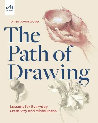 Calea desenului: Lecții pentru creativitate și atenție de zi cu zi - The Path of Drawing: Lessons for Everyday Creativity and Mindfulness