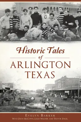 Povești istorice din Arlington, Texas - Historic Tales of Arlington, Texas