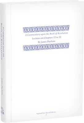 Comentariu asupra cărții Apocalipsa: Volumul 3, Prelegeri pe capitolele 12-22 - A Commentary Upon the Book of the Revelation: Volume 3, Lectures on Chapters 12-22
