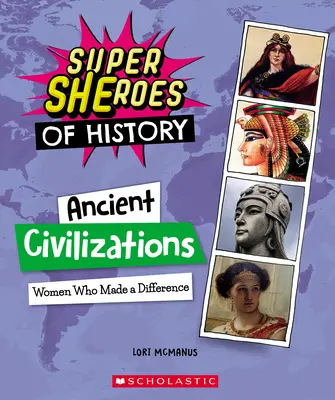 Civilizații antice: Women Who Made a Difference (Super Sheroes of History) - Ancient Civilizations: Women Who Made a Difference (Super Sheroes of History)