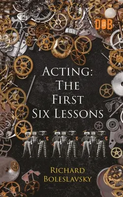 Actoria: Primele șase lecții - Acting: The First Six Lessons