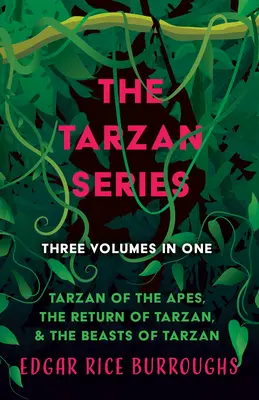Seria Tarzan - trei volume într-unul singur;Tarzan al maimuțelor, Întoarcerea lui Tarzan și Fiarele lui Tarzan - The Tarzan Series - Three Volumes in One;Tarzan of the Apes, The Return of Tarzan, & The Beasts of Tarzan