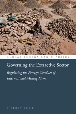 Guvernarea sectorului extractiv: Reglementarea comportamentului străin al întreprinderilor miniere internaționale - Governing the Extractive Sector: Regulating the Foreign Conduct of International Mining Firms