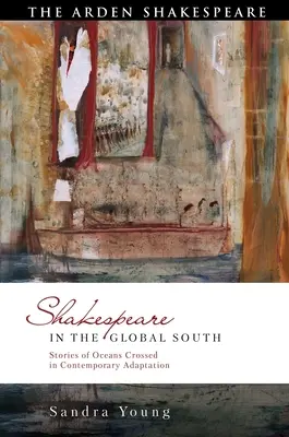 Shakespeare în Sudul Global: Povești ale oceanelor traversate în adaptarea contemporană - Shakespeare in the Global South: Stories of Oceans Crossed in Contemporary Adaptation