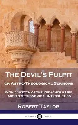 Amvonul Diavolului, sau Predici Astro-teologice: Cu o schiță a vieții predicatorului și o introducere astronomică - Devil's Pulpit, or Astro-Theological Sermons: With a Sketch of the Preacher's Life, and an Astronomical Introduction