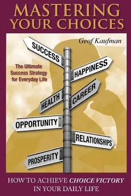 Stăpânirea alegerilor tale: Cum să obțineți victoria alegerilor în viața de zi cu zi - Mastering Your Choices: How To Achieve Choice Victory In Your Daily Life