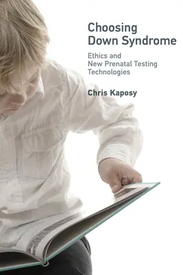 Alegerea sindromului Down: Etica și noile tehnologii de testare prenatală - Choosing Down Syndrome: Ethics and New Prenatal Testing Technologies