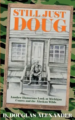 Still Just Doug: O altă privire plină de umor asupra instanțelor din Michigan și a sălbăticiunilor din Alaska - Still Just Doug: Another Humorous Look at Michigan Courts and the Alaskan Wilds