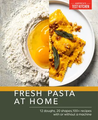 Paste proaspete la domiciliu: 10 aluaturi, 20 de forme, 100+ rețete, cu sau fără mașină - Fresh Pasta at Home: 10 Doughs, 20 Shapes, 100+ Recipes, with or Without a Machine