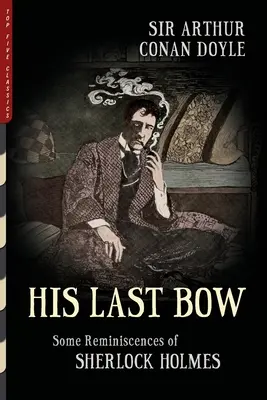 His Last Bow (ilustrată): Unele amintiri ale lui Sherlock Holmes - His Last Bow (Illustrated): Some Reminiscences of Sherlock Holmes